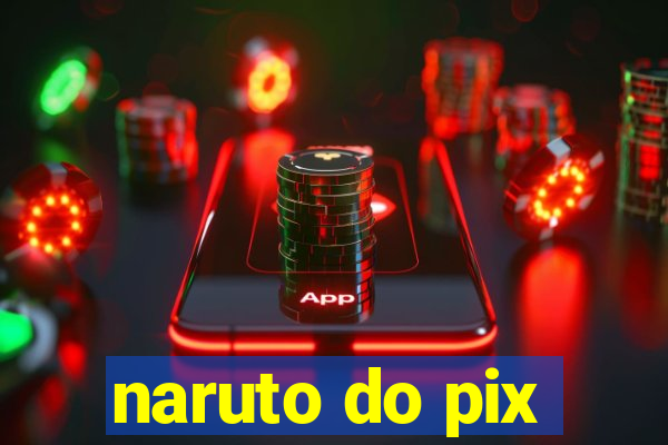 naruto do pix